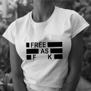 Funny Free as fuck tee shirt