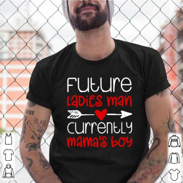 Future ladies man currently mamas boy hoodie, sweater, longsleeve, shirt v-neck, t-shirt