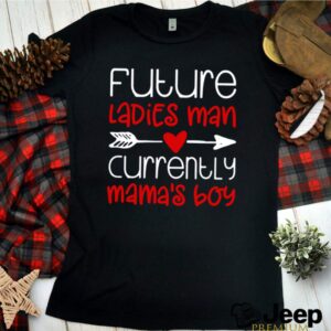 Future ladies man currently mamas boy hoodie, sweater, longsleeve, shirt v-neck, t-shirt 3 Shirt, hoodie, sweater, long sleeve and tank top