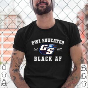 GS Pwi Educated But Still Black Af Unisex shirt