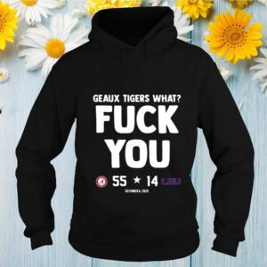 Geaux Tigers What Fuck You Alabama 55 14 Lsu hoodie, sweater, longsleeve, shirt v-neck, t-shirt