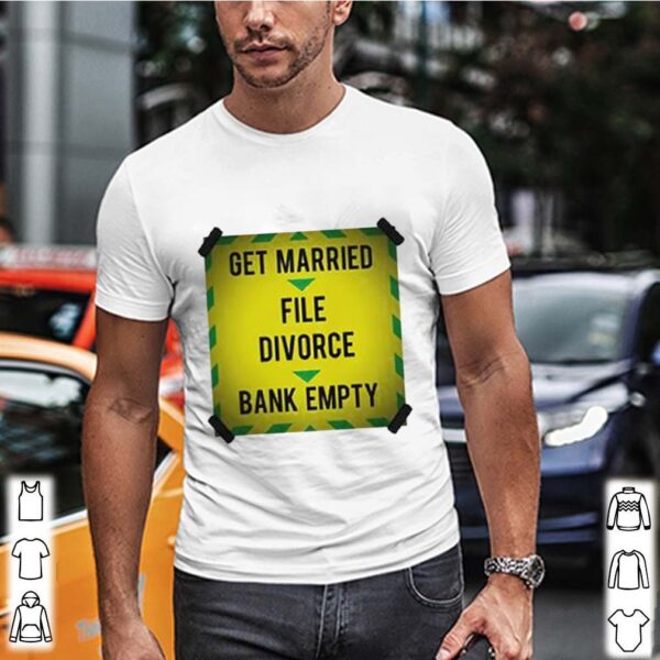 Get Married file divorce bank empty hoodie, sweater, longsleeve, shirt v-neck, t-shirt