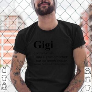 Gigi I Like A Grandmother But So Much Cooler shirt