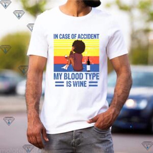 Girl In case of accident my blood type is wine hoodie, sweater, longsleeve, shirt v-neck, t-shirt