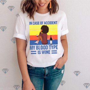 Girl In case of accident my blood type is wine shirt