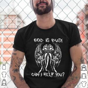 God Is Busy Can I Help You shirt