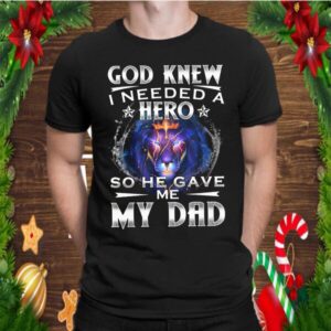 God Knew I Needed A Hero So He Gave Me My Dad Lion shirt