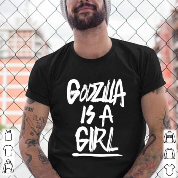 Godzila is a girl hoodie, sweater, longsleeve, shirt v-neck, t-shirt