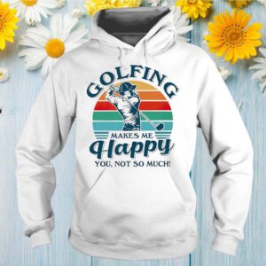 Golfing Makes Me Happy You Not So Much Vintage Retro Shirts