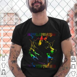 Great Wolf Never Apologise For Who You Are shirt