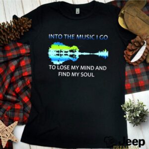 Guitar Into the music I go to lose my mind and find my soul shirt