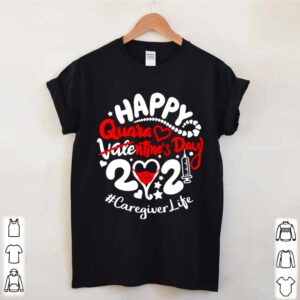 Happy quarantined Valentines Day 2021 Caregiver Life hoodie, sweater, longsleeve, shirt v-neck, t-shirt 2 Shirt, hoodie, sweater, long sleeve and tank top