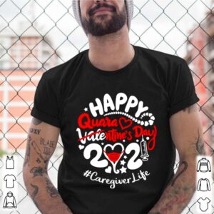 Happy quarantined Valentines Day 2021 Caregiver Life shirt