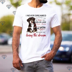 Havanese I Never Dreamed To End Up Being A Son-In-Law Of A Freakin' Awesome Fur Mom Thoodie, sweater, longsleeve, shirt v-neck, t-shirts