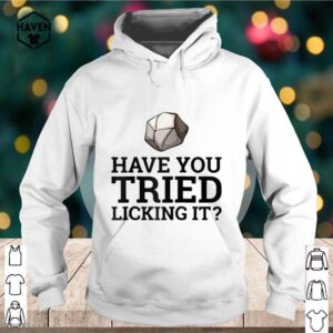 Have You Tried Licking It Geology Geologist shirt