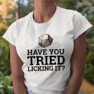 Have You Tried Licking It Geology Geologist shirt