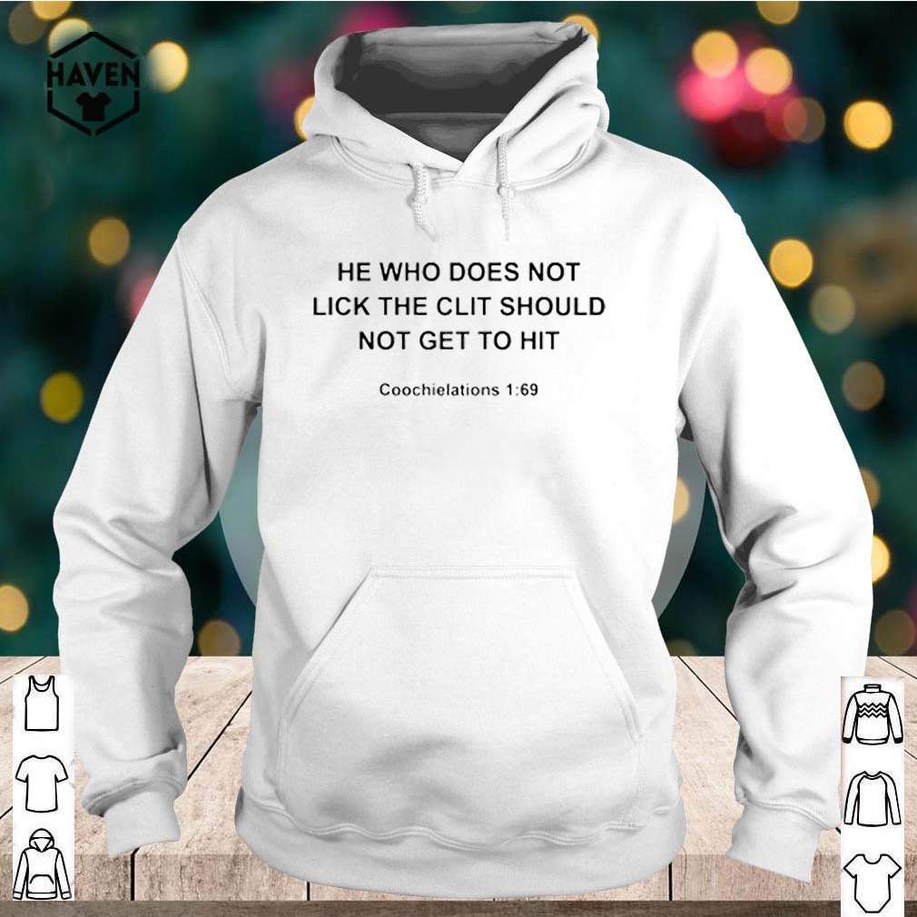 He who does not lick the clit should not get to hit shirt 3 He who does not lick the clit should not get to hit shirt Shirt, hoodie, sweater, long sleeve and tank top