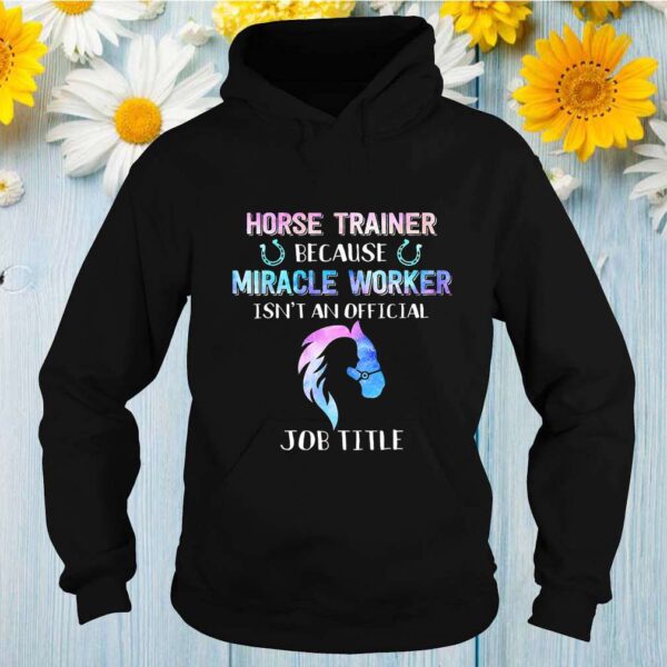 Horse Trainer Because Miracle Worker Isnt An Official Job Title Shirts 2