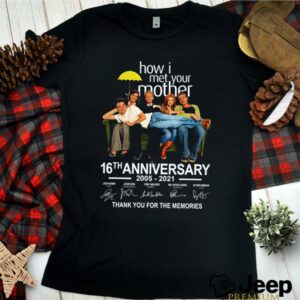 How I met your mother 16th Anniversary 2005 2021 thank you for the memories signatures shirt