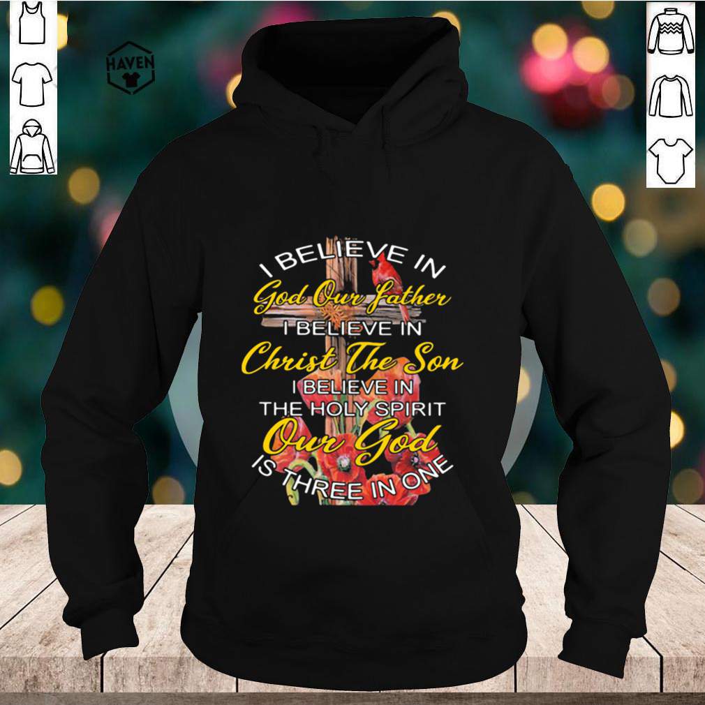 I Believe In God Our Father Christ The Son The Holy Spirit Our God Is Three In One The Cross shirt 5 I Believe In God Our Father Christ The Son The Holy Spirit Our God Is Three In One The Cross shirt 2 Shirt, hoodie, sweater, long sleeve and tank top