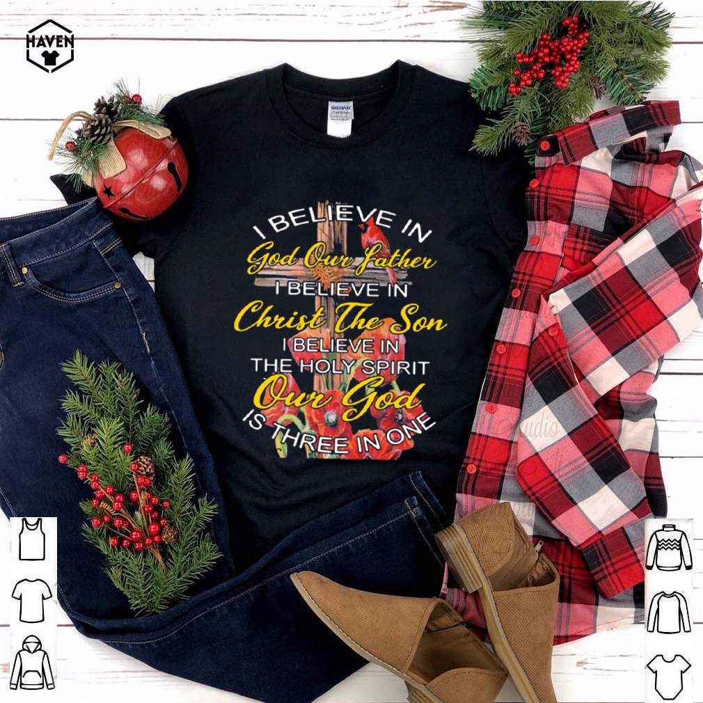 I Believe In God Our Father Christ The Son The Holy Spirit Our God Is Three In One The Cross shirt 4 I Believe In God Our Father Christ The Son The Holy Spirit Our God Is Three In One The Cross shirt 3 Shirt, hoodie, sweater, long sleeve and tank top