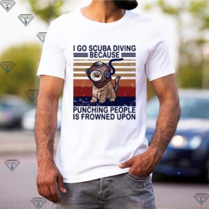 I Go Scuba Diving Because Punching People Is Fronwned Upon Cát Vintage shirt