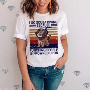 I Go Scuba Diving Because Punching People Is Fronwned Upon Cát Vintage shirt