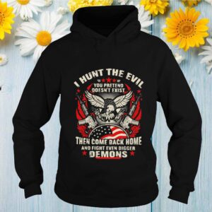 I Hunt The Evil You Pretend Doesn’t Exist Then Come Even Bigger Demons Eagle Gun hoodie, sweater, longsleeve, shirt v-neck, t-shirt