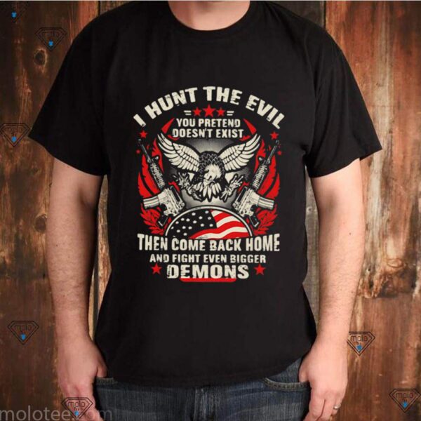 I Hunt The Evil You Pretend Doesn’t Exist Then Come Even Bigger Demons Eagle Gun hoodie, sweater, longsleeve, shirt v-neck, t-shirt