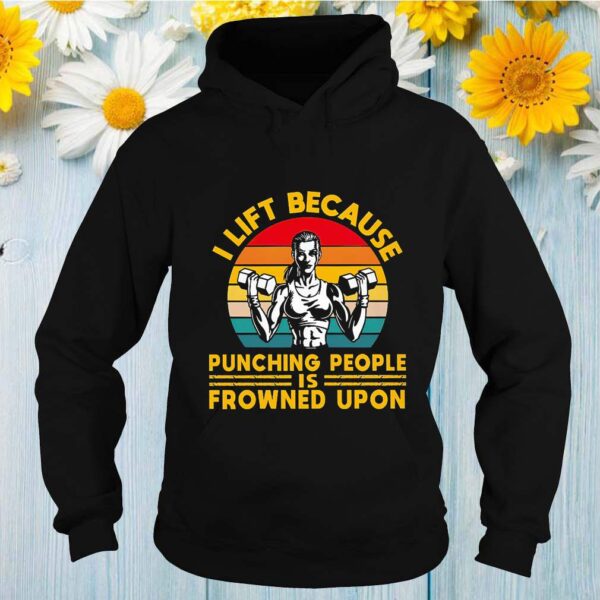 I Lift Because Punching People Is Frowned Upon Vintage Shirts