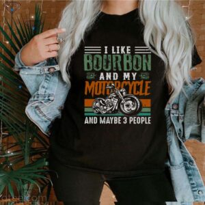 I Like Bourbon And My Motorcycle And Maybe 3 People Vintage hoodie, sweater, longsleeve, shirt v-neck, t-shirt 3 Shirt, hoodie, sweater, long sleeve and tank top