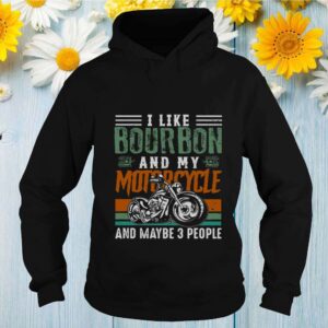 I Like Bourbon And My Motorcycle And Maybe 3 People Vintage hoodie, sweater, longsleeve, shirt v-neck, t-shirt Shirt, hoodie, sweater, long sleeve and tank top