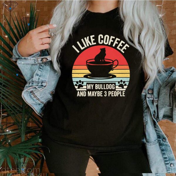 I Like Coffee My Bulldog And Maybe 3 People Vintage Thirts