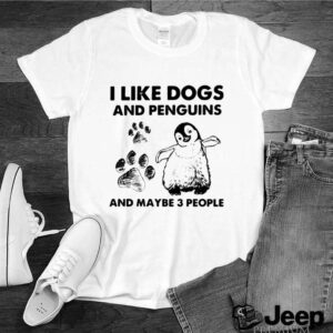 I Like Dogs And Penguins And Maybe 3 People hoodie, sweater, longsleeve, shirt v-neck, t-shirt