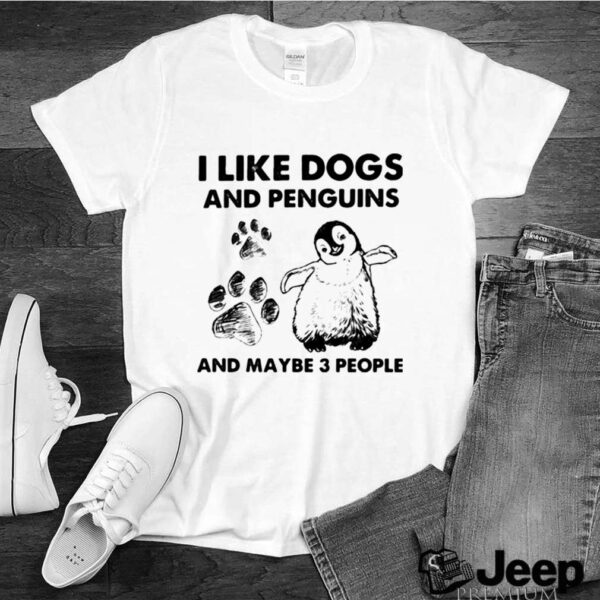 I Like Dogs And Penguins And Maybe 3 People hoodie, sweater, longsleeve, shirt v-neck, t-shirt