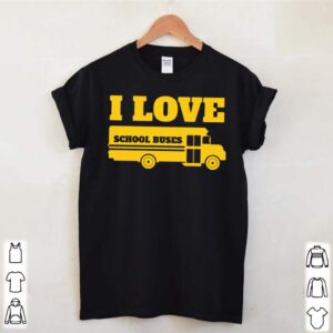 I Love School Buses shirt