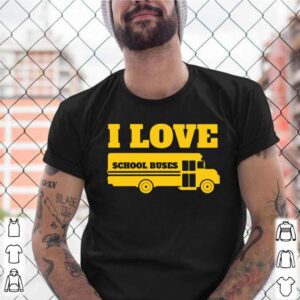 I Love School Buses shirts