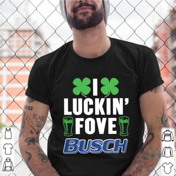 I Luckin Fove Busch 2021 hoodie, sweater, longsleeve, shirt v-neck, t-shirt