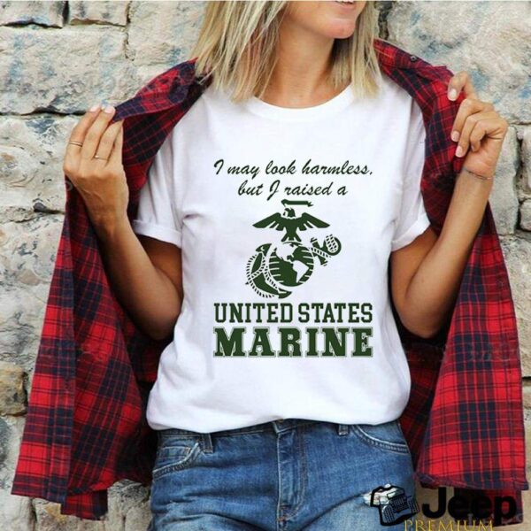 I May Look Harmless But I Raised a United States Marine hoodie, sweater, longsleeve, shirt v-neck, t-shirt