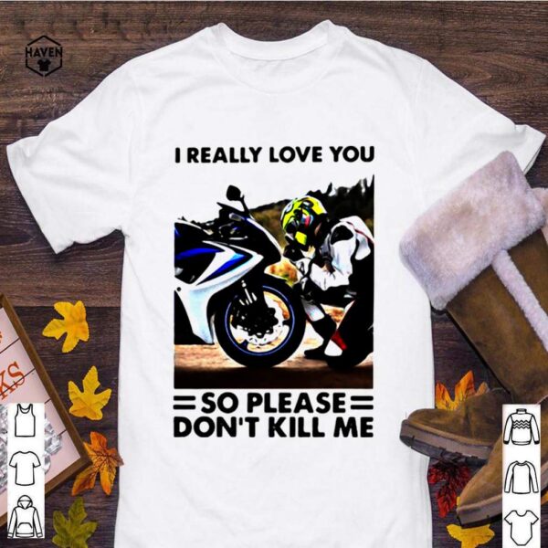 I Really Love You So Please Dont Kill Me Motocross shirt