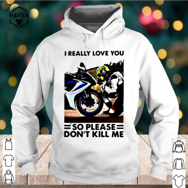 I Really Love You So Please Dont Kill Me Motocross shirt