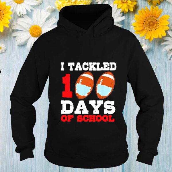 I Tackled 100 Day Of School hoodie, sweater, longsleeve, shirt v-neck, t-shirt