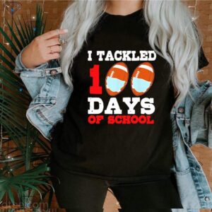 I Tackled 100 Day Of School shirt