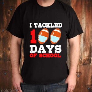 I Tackled 100 Day Of School shirt