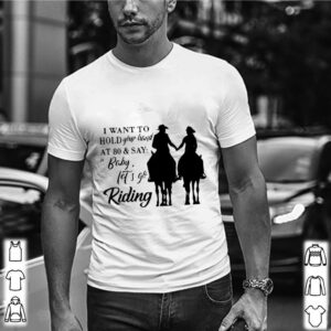 I Want To Hold Your Hand At 80 And Say Baby Lets Go Riding shirt