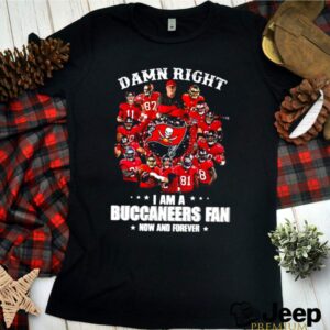 I am a Buccaneers fan now and forever damn right hoodie, sweater, longsleeve, shirt v-neck, t-shirt