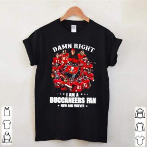 I am a Buccaneers fan now and forever damn right hoodie, sweater, longsleeve, shirt v-neck, t-shirt