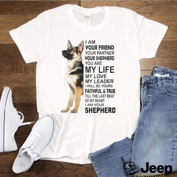 I am your friend your partner your Shepherd you are my life my love hoodie, sweater, longsleeve, shirt v-neck, t-shirt