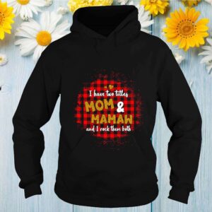 I have two titles Mom and MAMAW and I rock them both hoodie, sweater, longsleeve, shirt v-neck, t-shirt 2