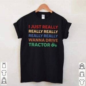 I just really wanna drive tractor hoodie, sweater, longsleeve, shirt v-neck, t-shirt